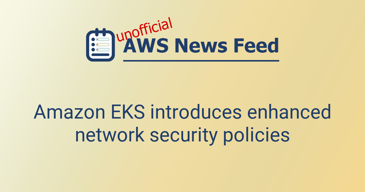 Amazon EKS introduces enhanced network security policies | The AWS News ...