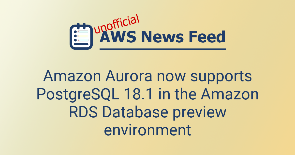Amazon Aurora now supports PostgreSQL 18.1 in the Amazon RDS Database ...