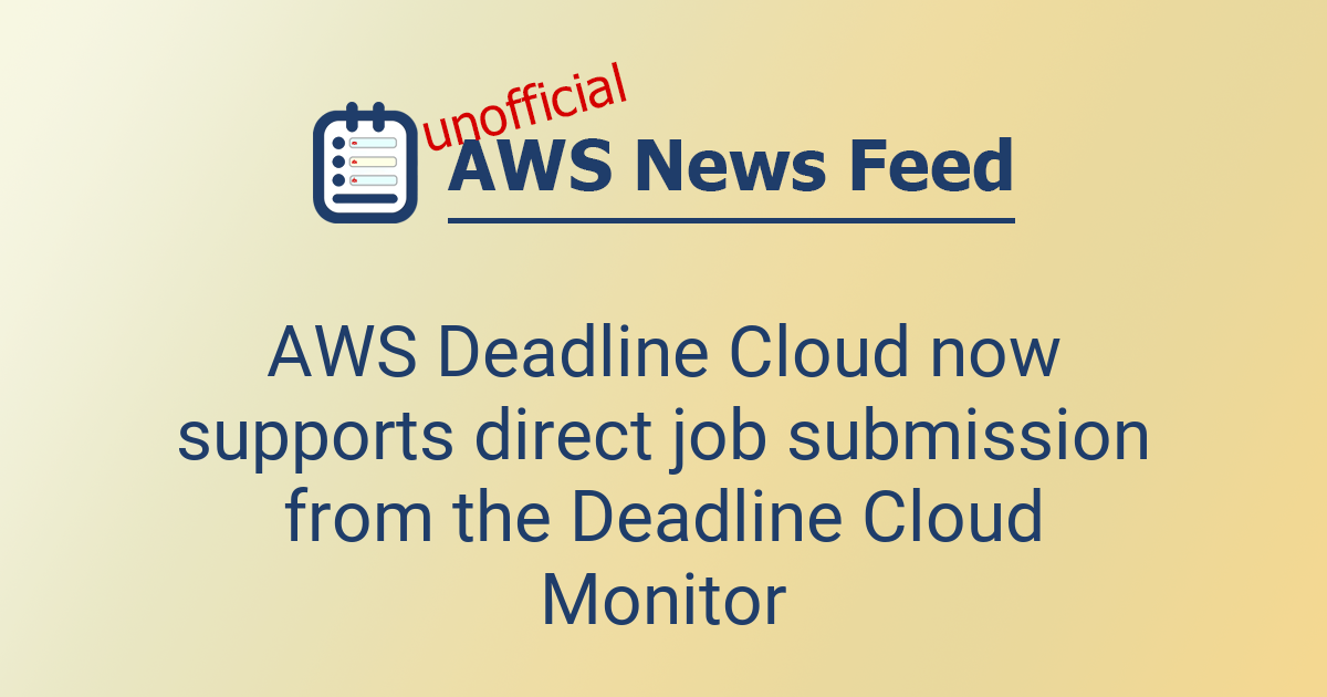 AWS Deadline Cloud now supports direct job submission from the Deadline ...