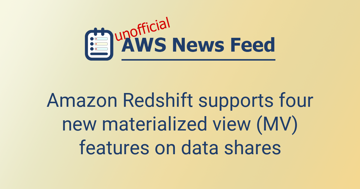 Amazon Redshift supports four new materialized view (MV) features on ...