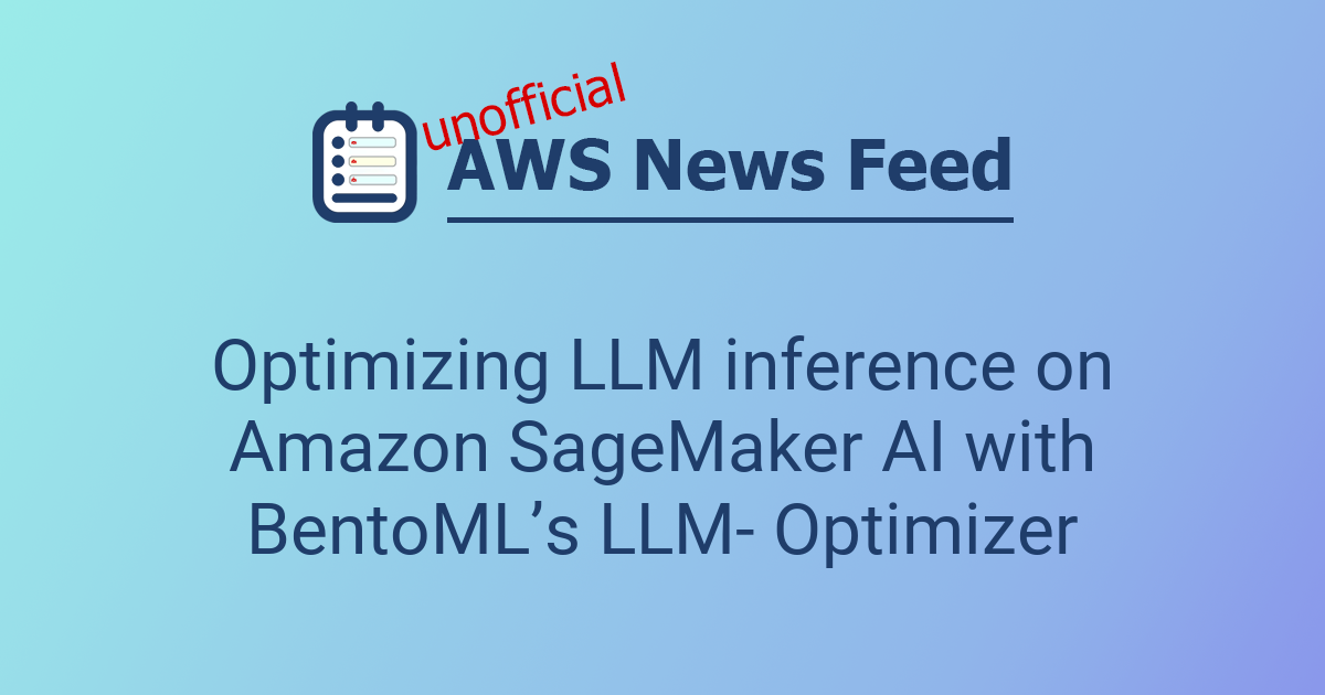 Optimizing LLM inference on Amazon SageMaker AI with BentoML’s LLM ...