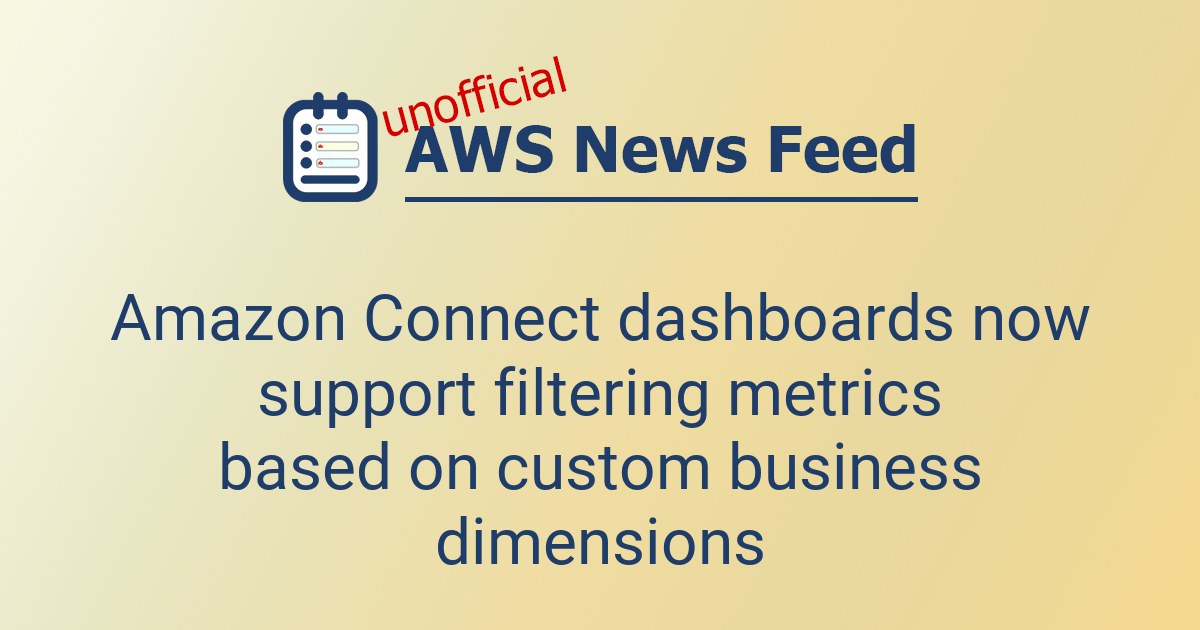 Amazon Connect dashboards now support filtering metrics based on custom ...