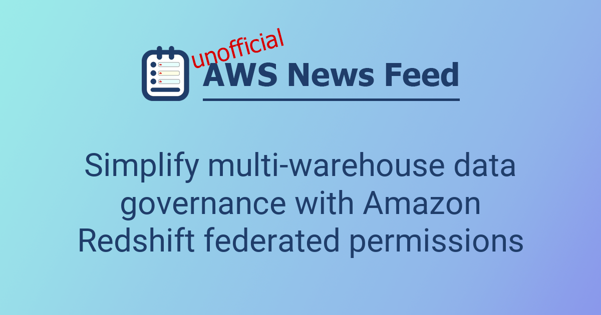 Simplify multi-warehouse data governance with Amazon Redshift federated ...