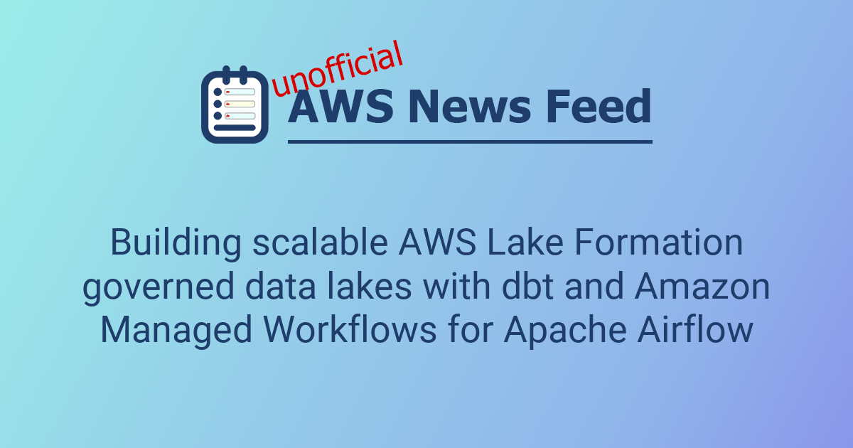 Building scalable AWS Lake Formation governed data lakes with dbt and ...