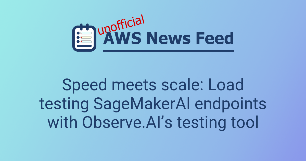 Speed meets scale: Load testing SageMakerAI endpoints with Observe.AI’s ...