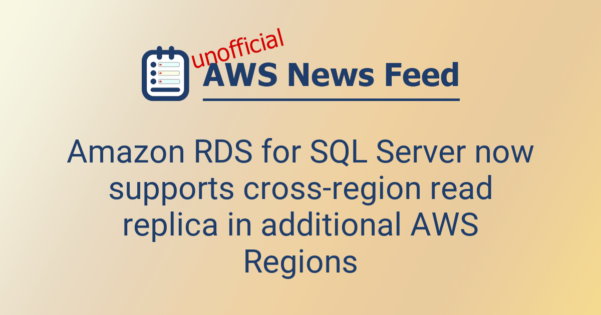 Amazon RDS for SQL Server now supports cross-region read replica in ...