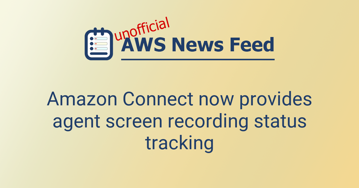 Amazon Connect now provides agent screen recording status tracking ...