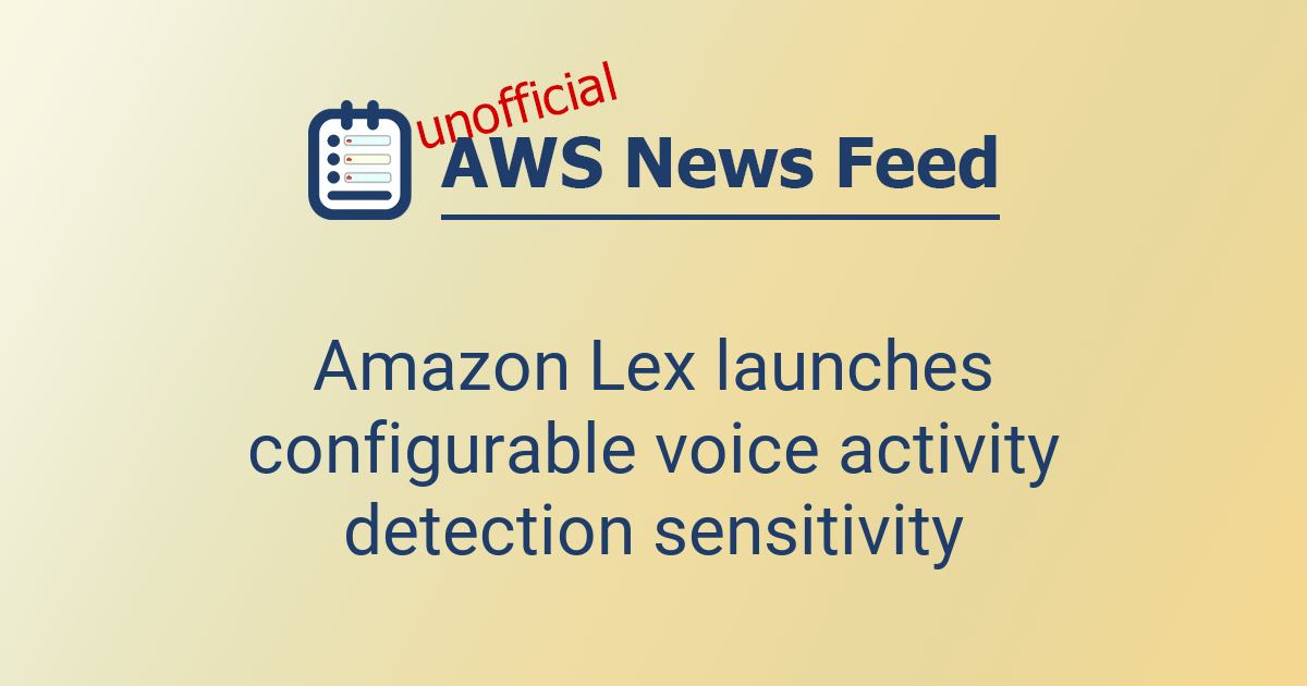 Amazon Lex launches configurable voice activity detection sensitivity