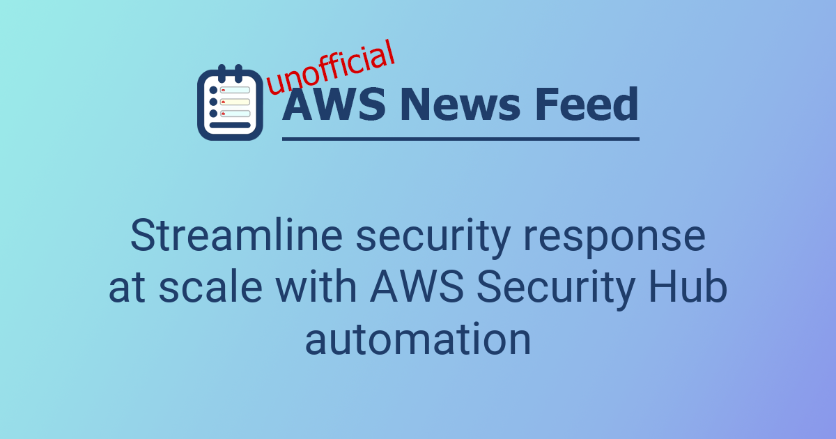 Streamline security response at scale with AWS Security Hub automation ...