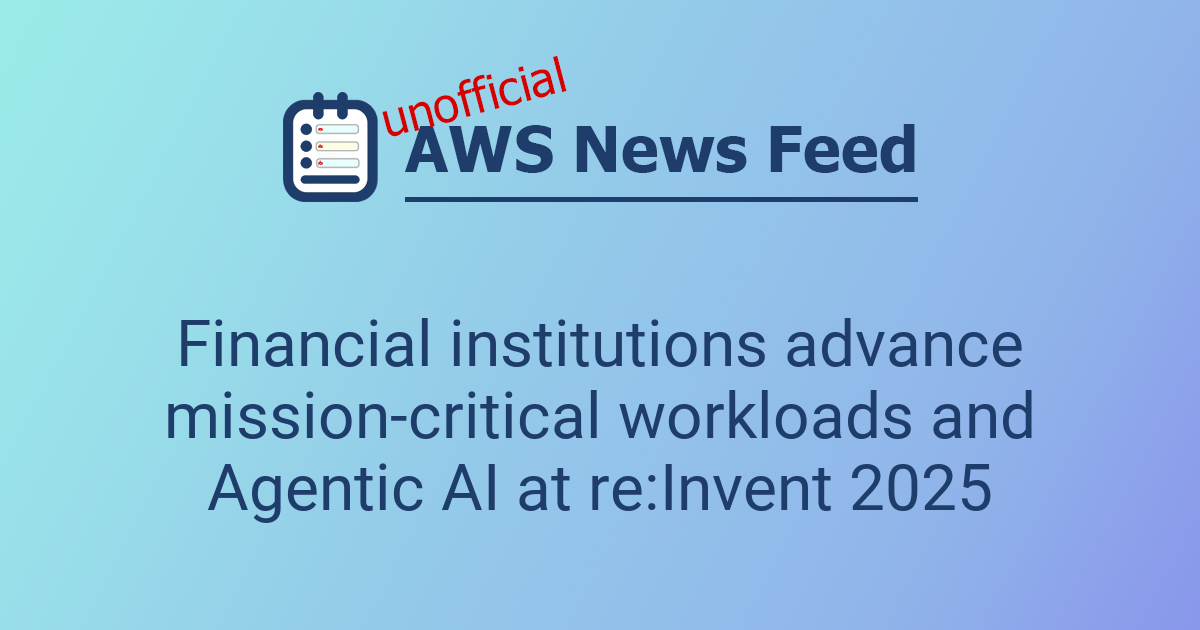 Financial institutions advance mission-critical workloads and Agentic ...