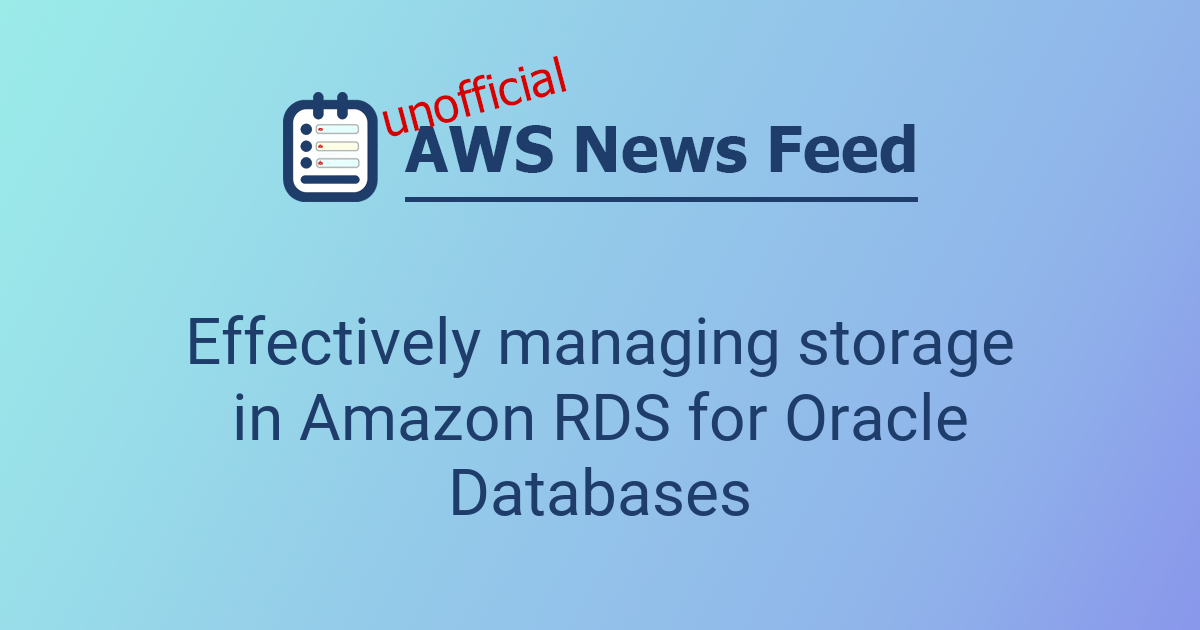 Effectively managing storage in Amazon RDS for Oracle Databases