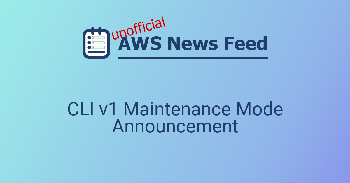 CLI v1 Maintenance Mode Announcement | The AWS News Feed