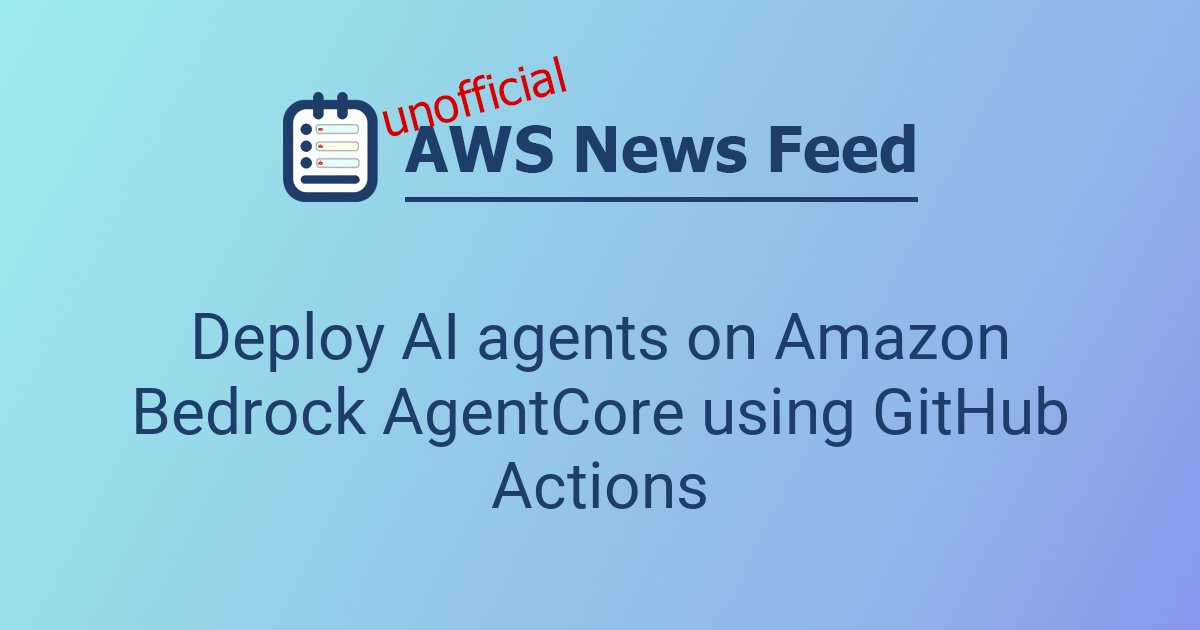 Deploy AI agents on Amazon Bedrock AgentCore using GitHub Actions | The ...