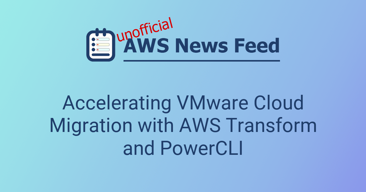 Accelerating VMware Cloud Migration with AWS Transform and PowerCLI ...