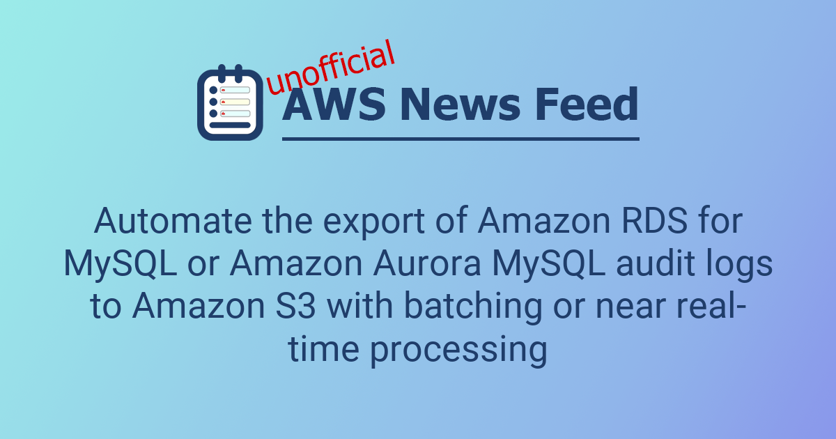 Automate the export of Amazon RDS for MySQL or Amazon Aurora MySQL ...