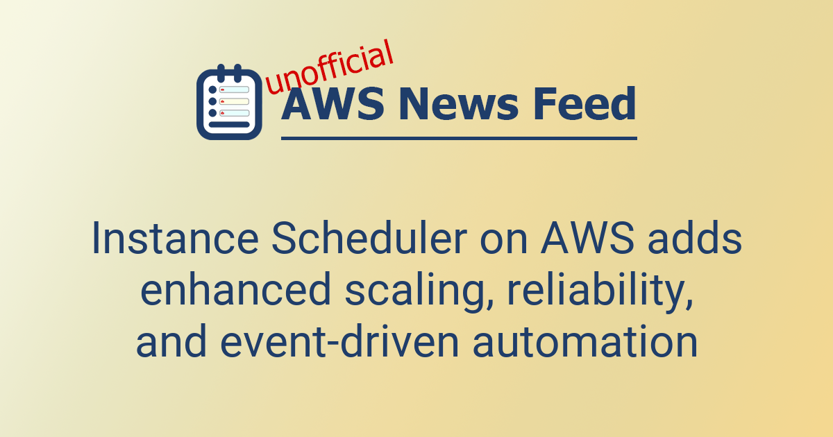 Instance Scheduler on AWS adds enhanced scaling, reliability, and event ...