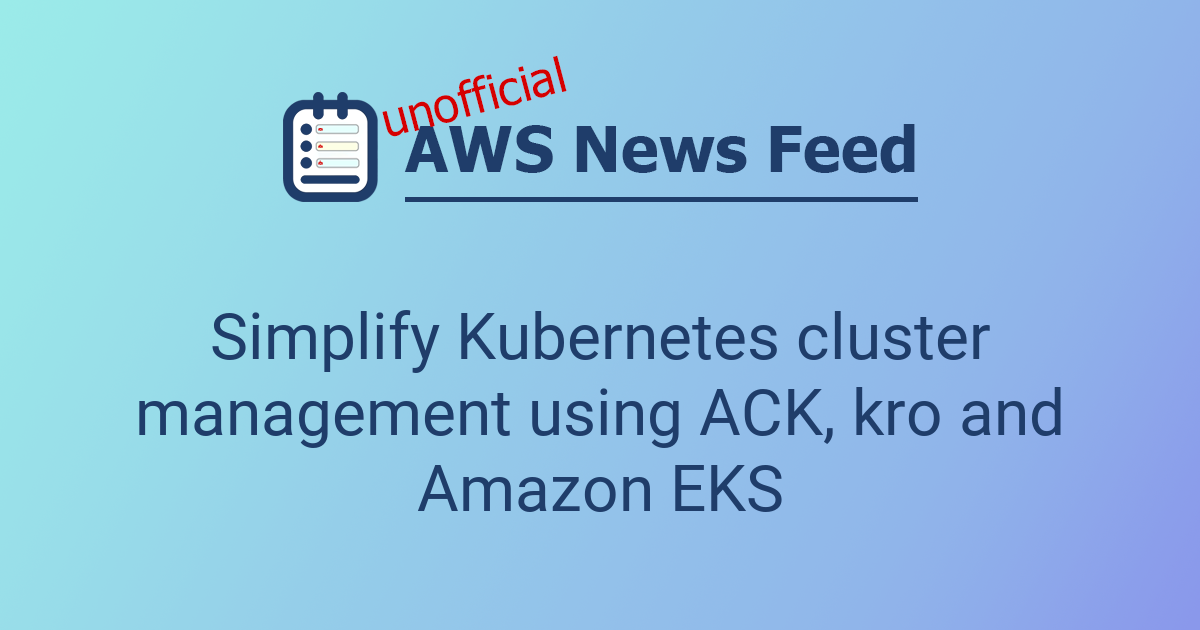 Simplify Kubernetes cluster management using ACK, kro and Amazon EKS ...