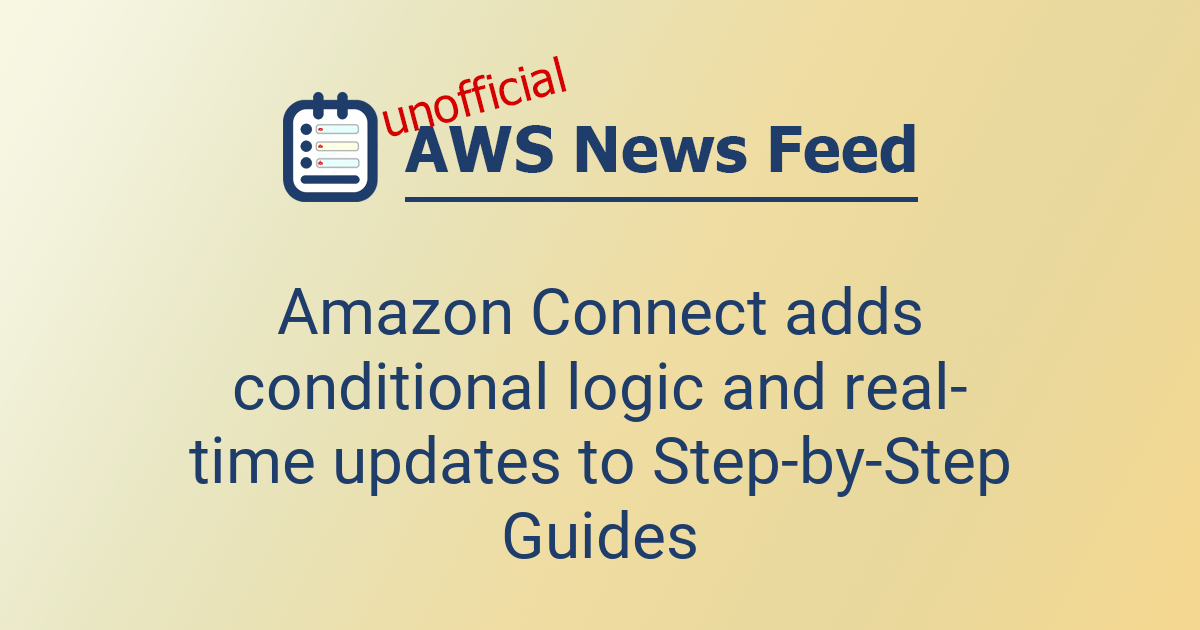 Amazon Connect adds conditional logic and real-time updates to Step-by ...