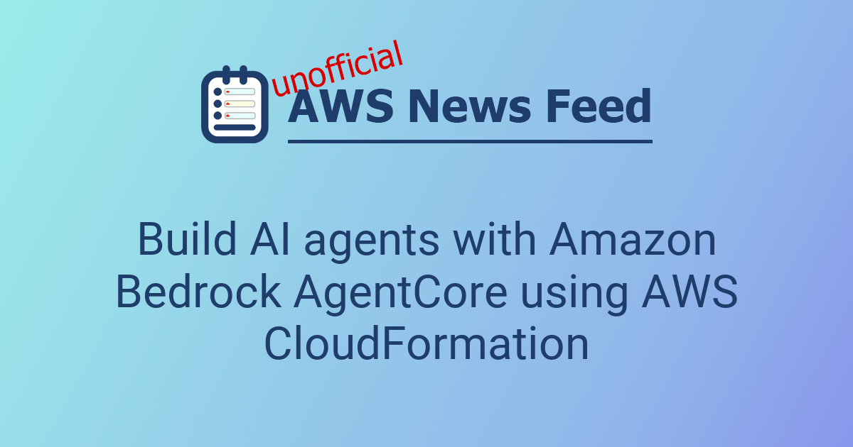 Build AI agents with Amazon Bedrock AgentCore using AWS CloudFormation ...