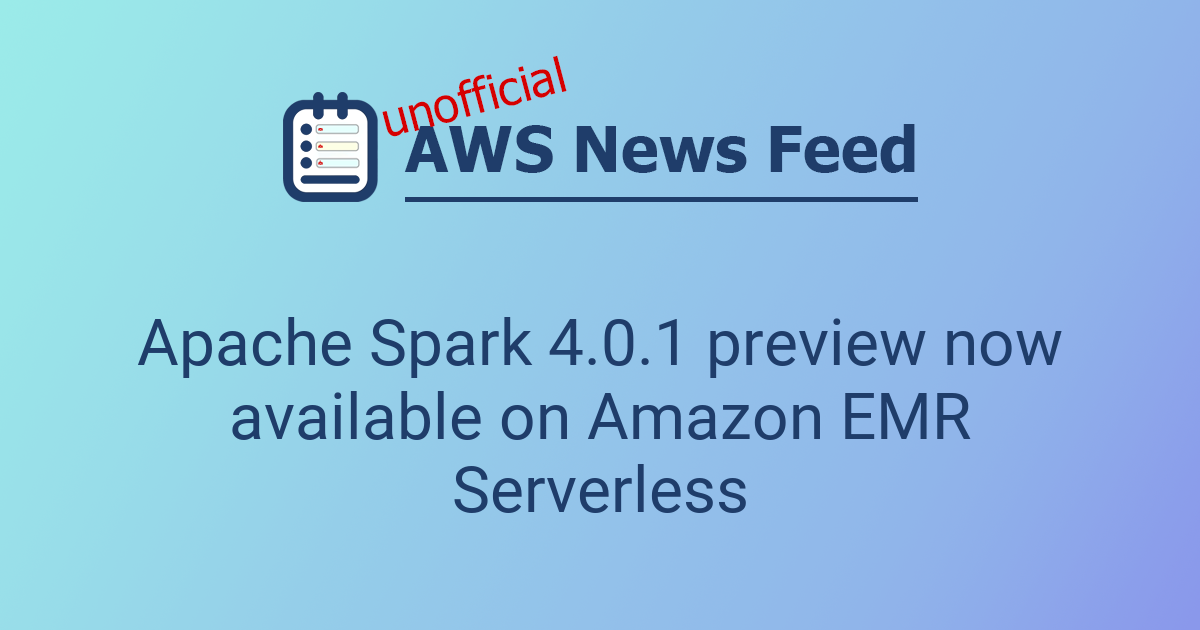 Apache Spark 4.0.1 preview now available on Amazon EMR Serverless | The ...