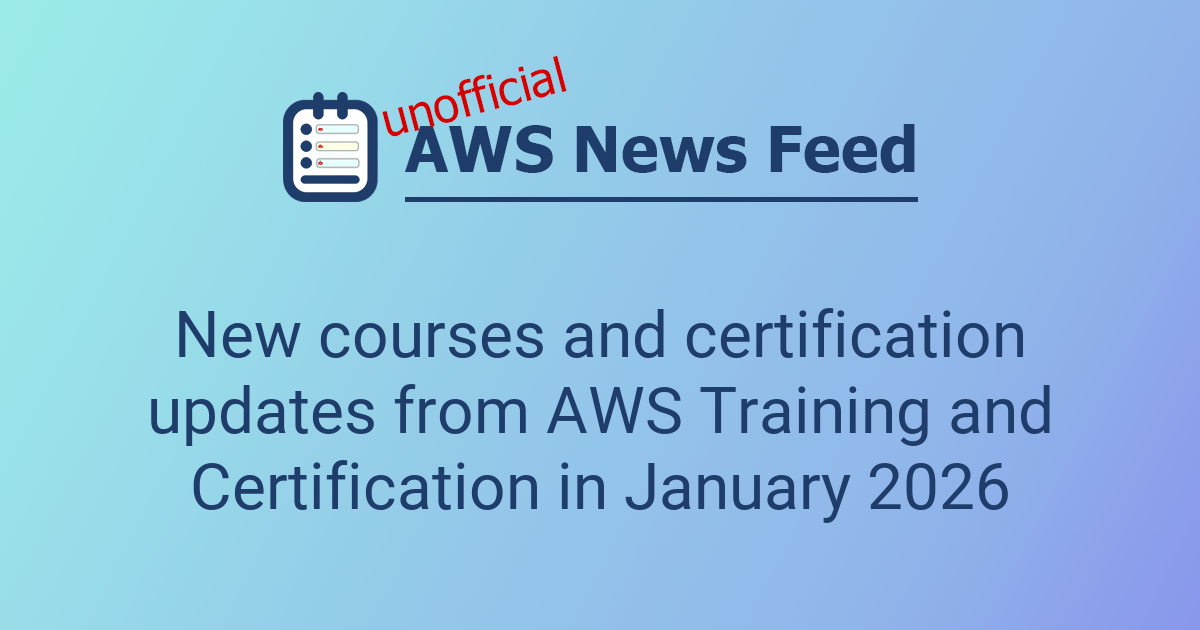 New courses and certification updates from AWS Training and ...