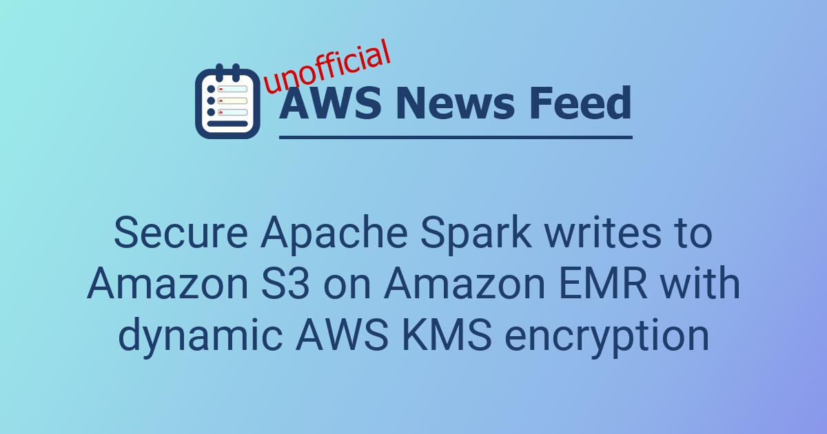 Secure Apache Spark writes to Amazon S3 on Amazon EMR with dynamic AWS ...