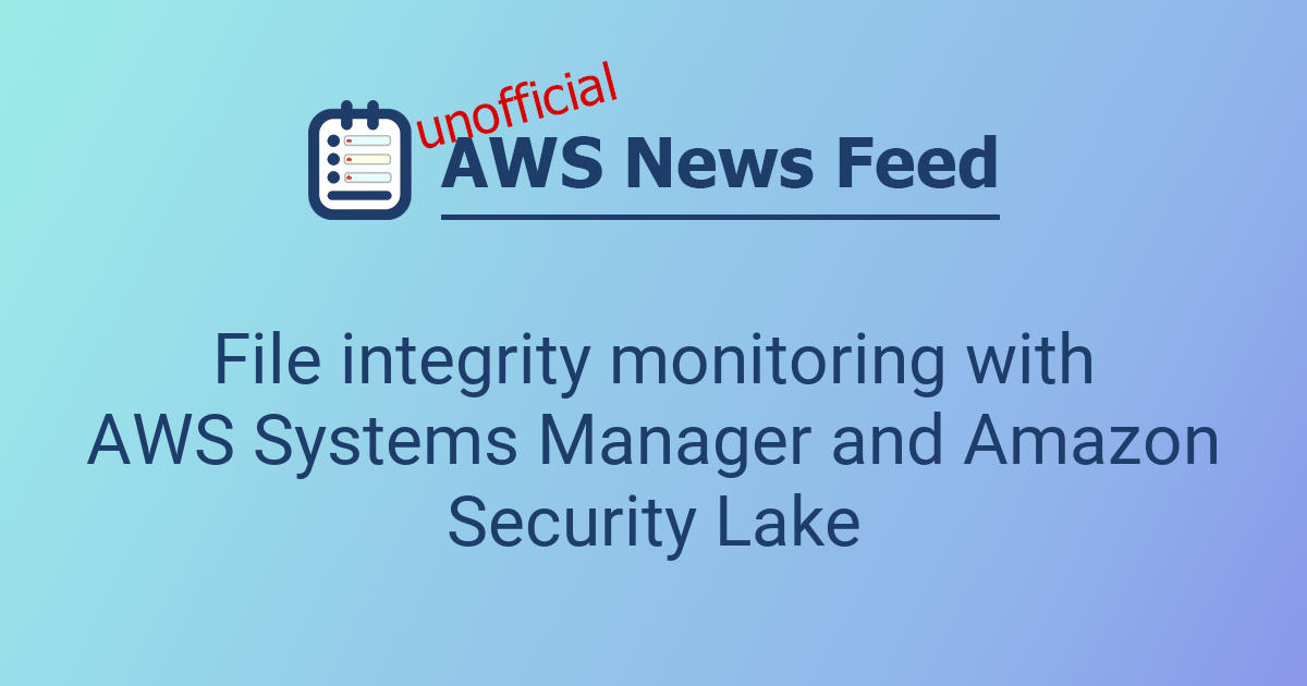 File integrity monitoring with AWS Systems Manager and Amazon Security ...