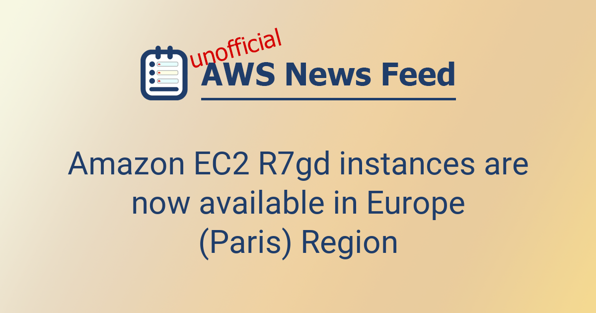 Amazon EC2 R7gd instances are now available in Europe (Paris) Region ...