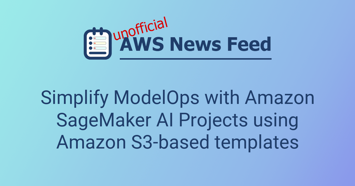 Simplify ModelOps with Amazon SageMaker AI Projects using Amazon S3 ...
