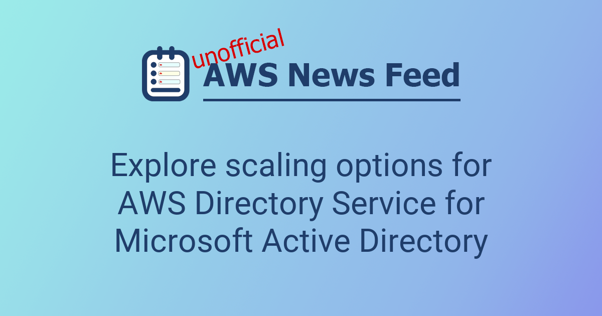 Explore scaling options for AWS Directory Service for Microsoft Active ...