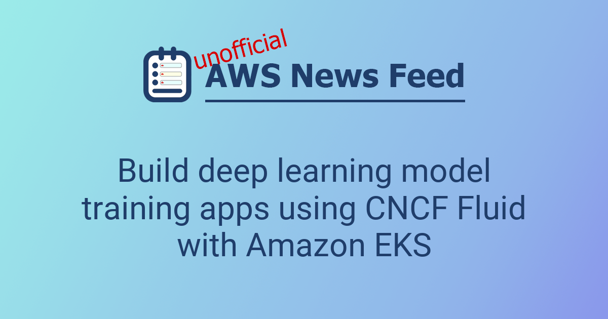 Build deep learning model training apps using CNCF Fluid with Amazon ...
