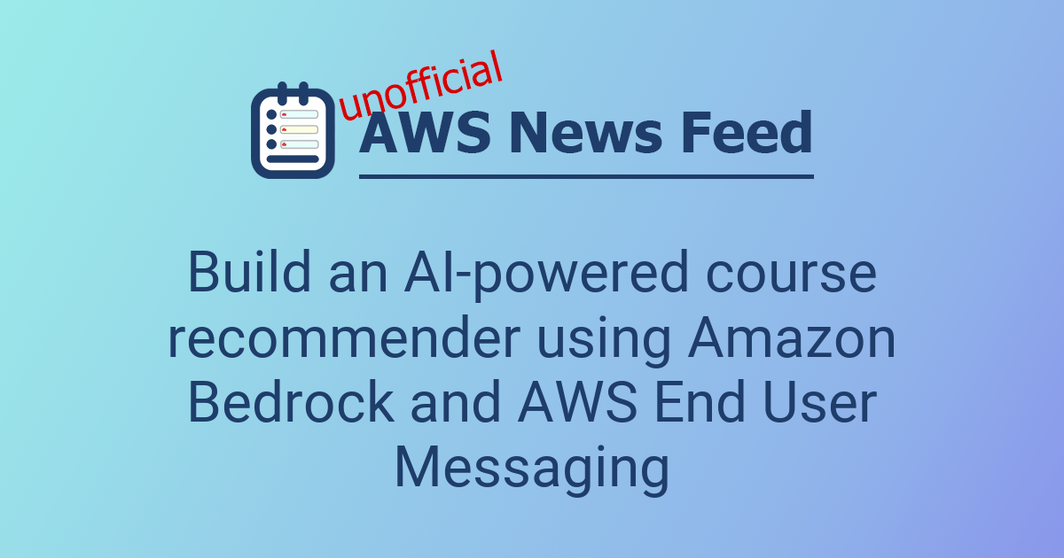 Build an AI-powered course recommender using Amazon Bedrock and AWS End ...