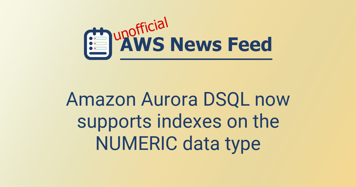 Amazon Aurora DSQL now supports indexes on the NUMERIC data type | The ...