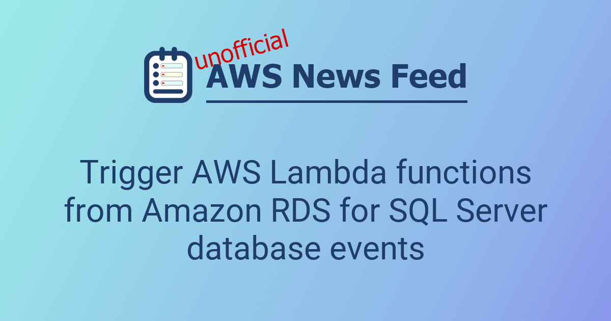 Trigger AWS Lambda functions from Amazon RDS for SQL Server database ...