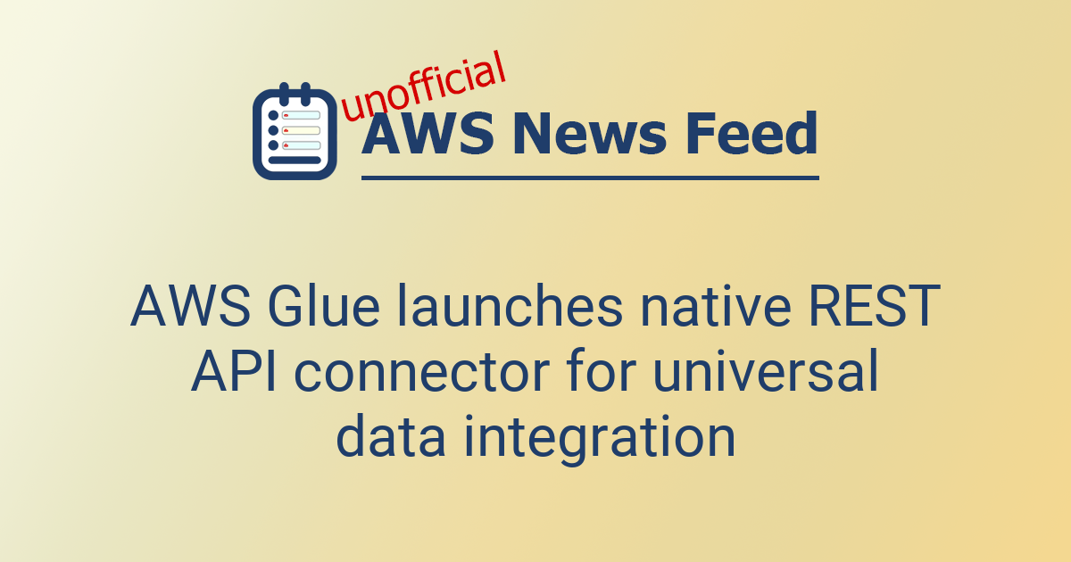 AWS Glue launches native REST API connector for universal data ...