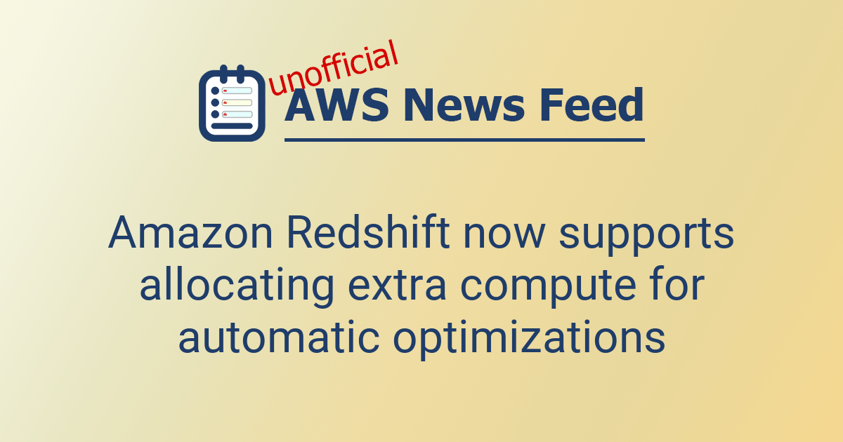 Amazon Redshift now supports allocating extra compute for automatic ...