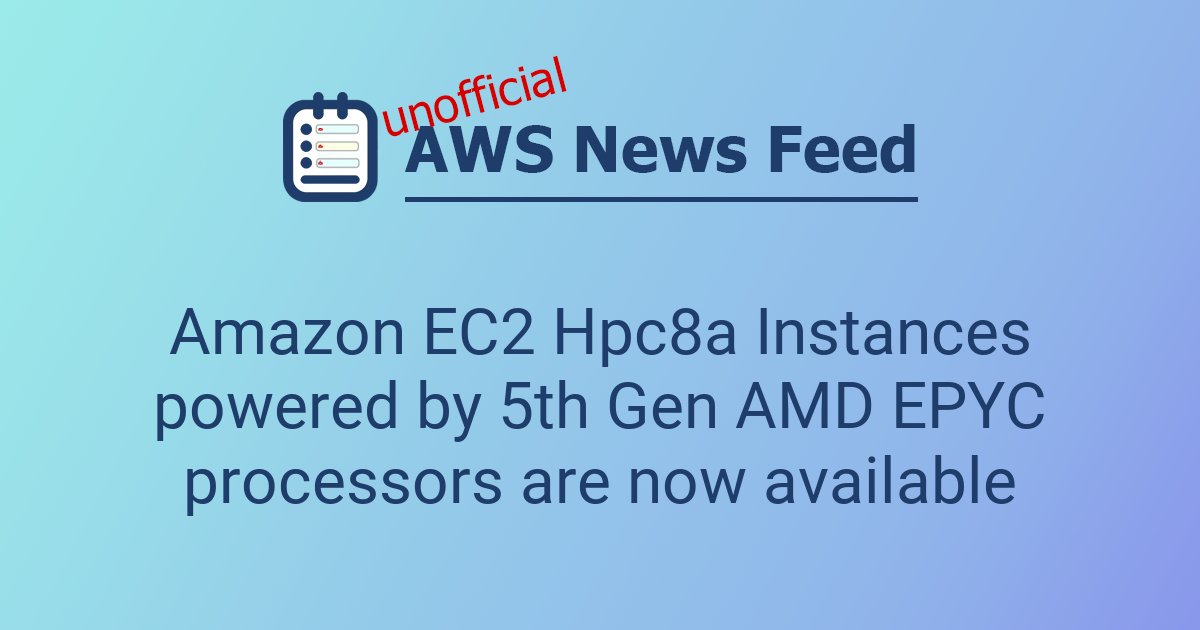 Amazon EC2 Hpc8a Instances powered by 5th Gen AMD EPYC processors are ...