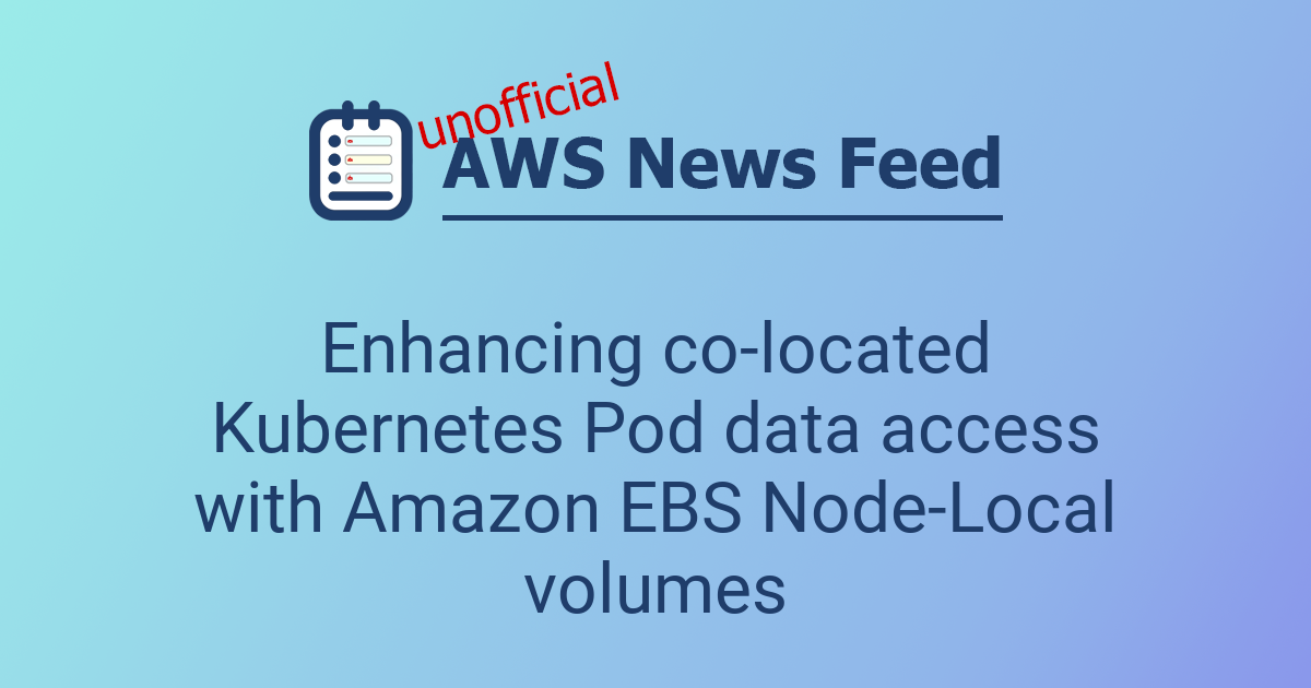 Enhancing co-located Kubernetes Pod data access with Amazon EBS Node ...