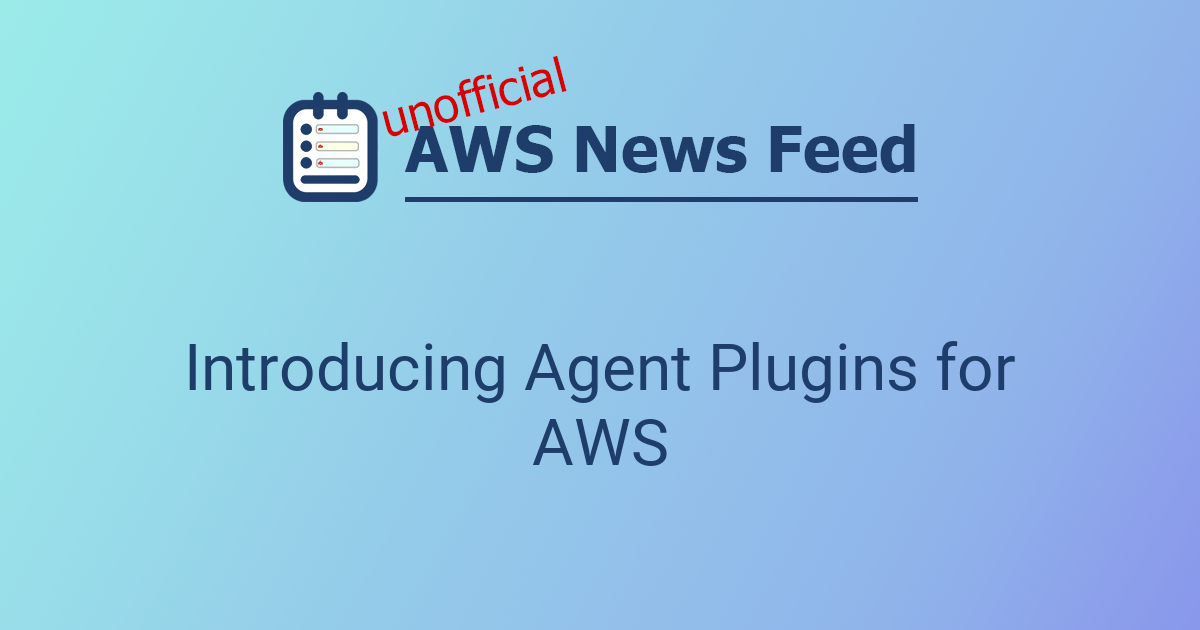Introducing Agent Plugins for AWS | The AWS News Feed