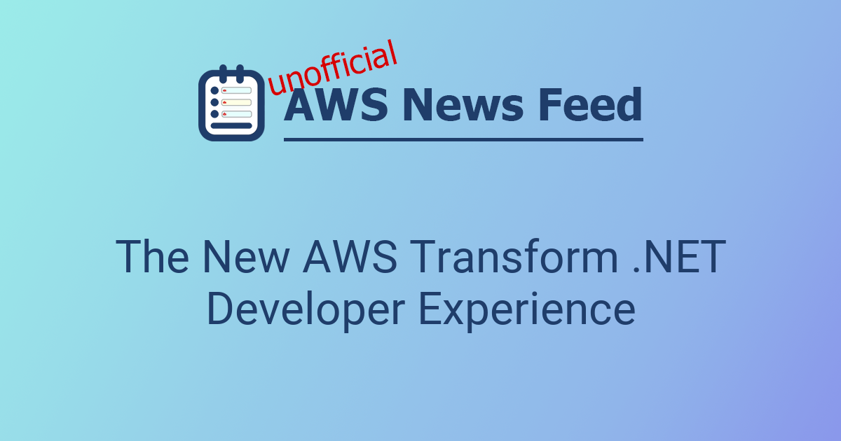 The New AWS Transform .NET Developer Experience | The AWS News Feed