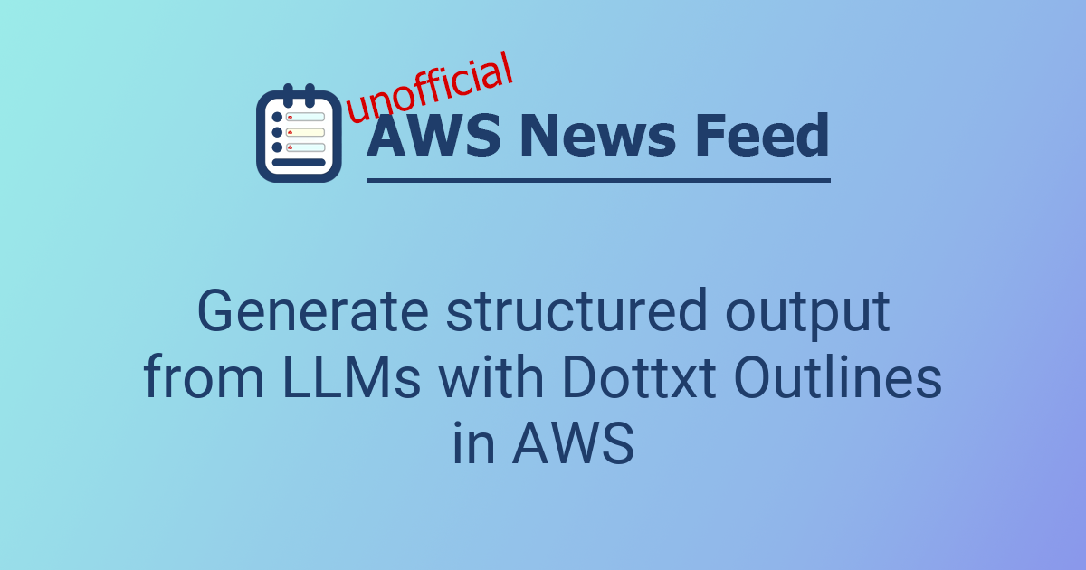 Generate structured output from LLMs with Dottxt Outlines in AWS | The ...