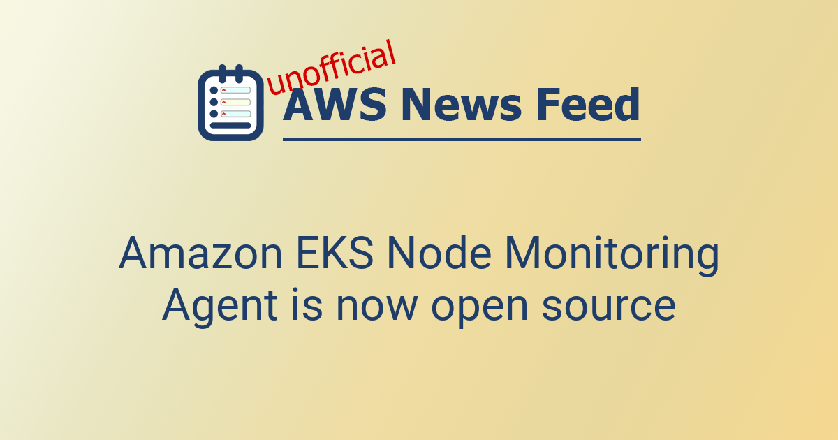 Amazon EKS Node Monitoring Agent is now open source | The AWS News Feed