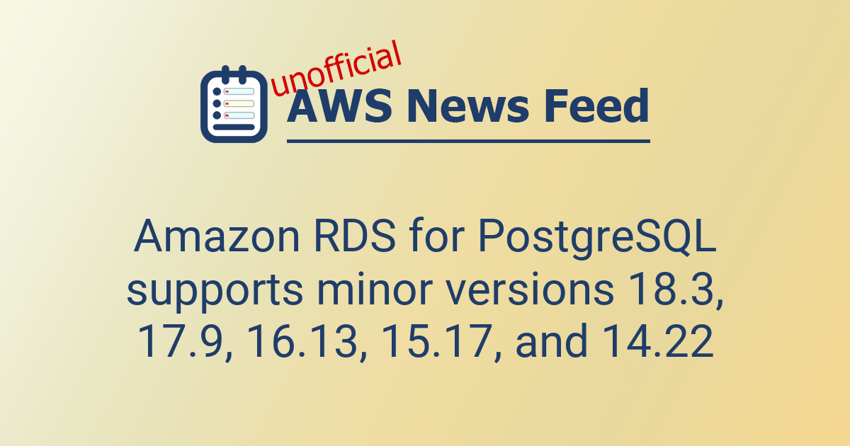 Amazon RDS for PostgreSQL supports minor versions 18.3, 17.9, 16.13, 15 ...