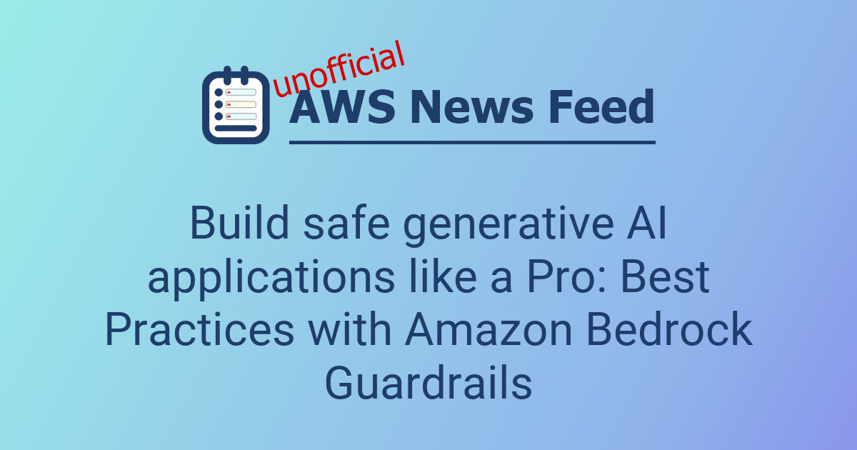Build safe generative AI applications like a Pro: Best Practices with ...
