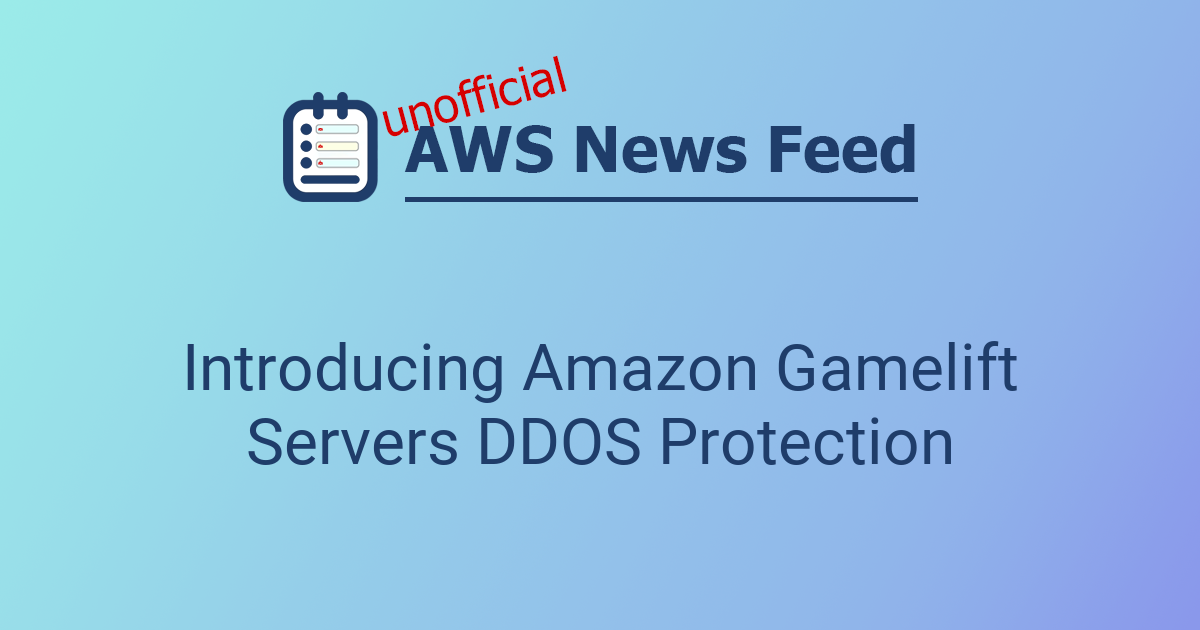 Introducing Amazon Gamelift Servers DDOS Protection | The AWS News Feed
