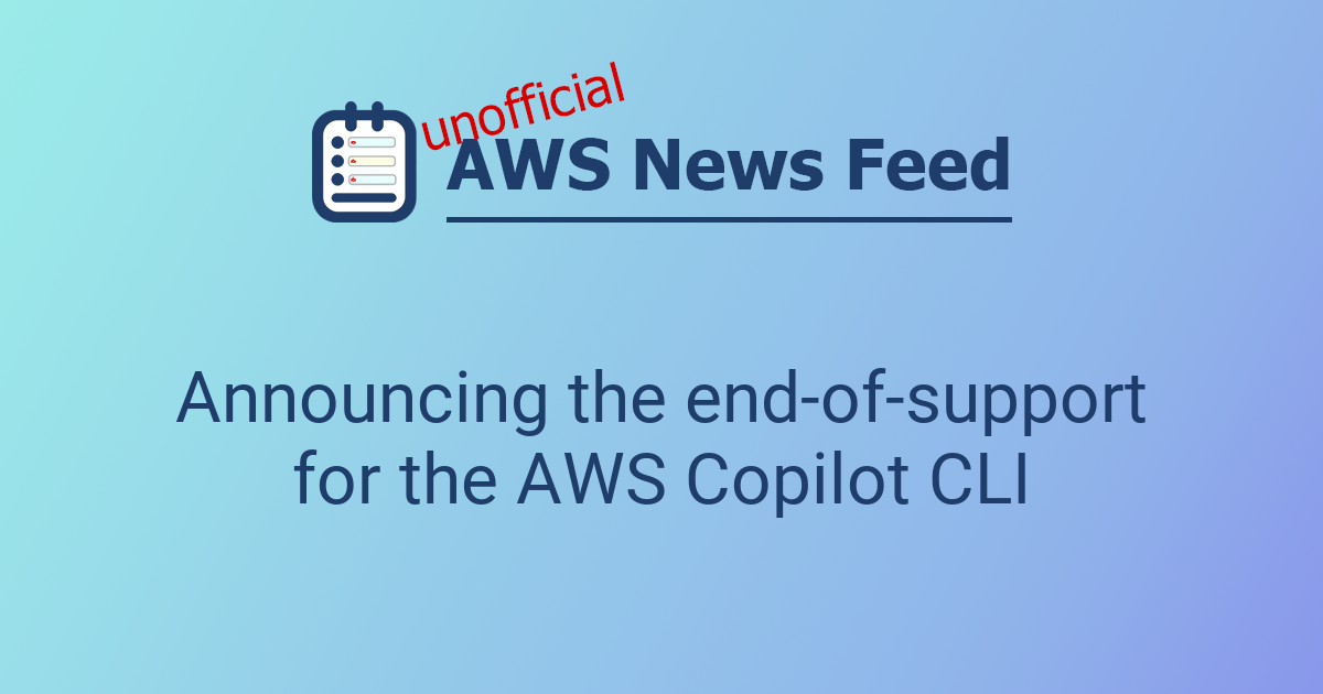 Announcing the end-of-support for the AWS Copilot CLI | The AWS News Feed