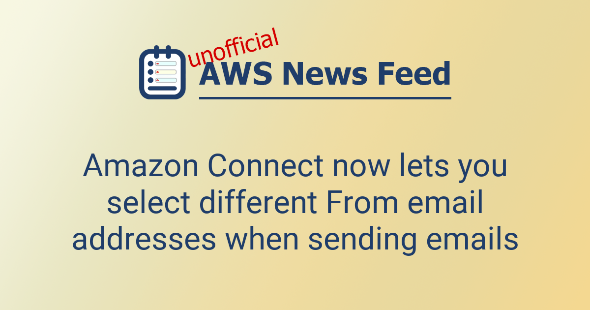 Amazon Connect now lets you select different From email addresses when ...