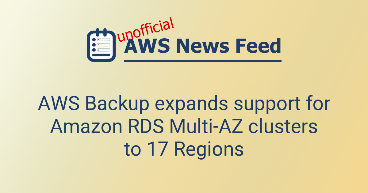 AWS Backup expands support for Amazon RDS Multi-AZ clusters to 17 ...