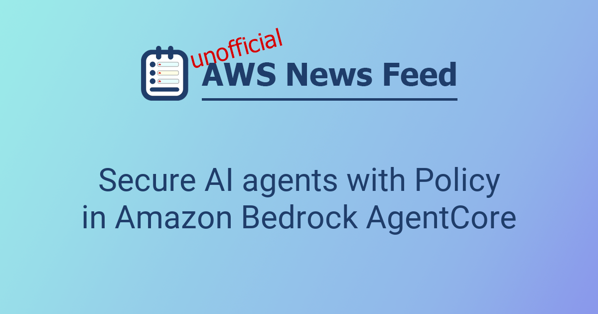 Secure AI agents with Policy in Amazon Bedrock AgentCore | The AWS News ...