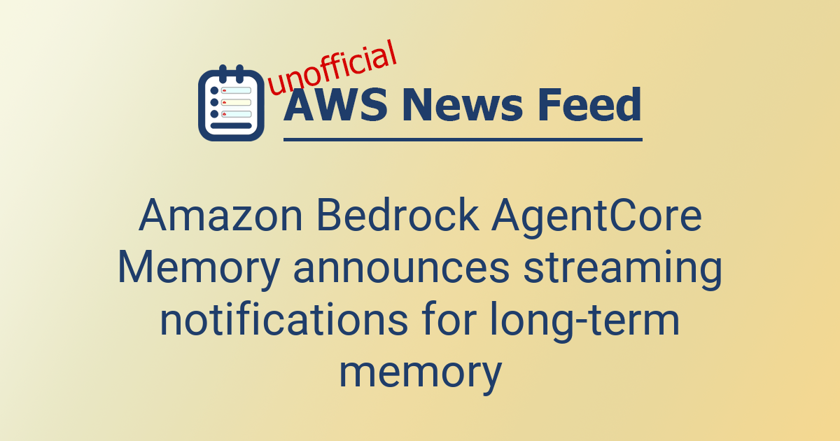 Amazon Bedrock AgentCore Memory announces streaming notifications for ...